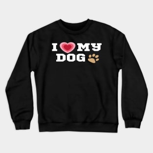I Love My Dog/I Heart My Dog Shirt Crewneck Sweatshirt